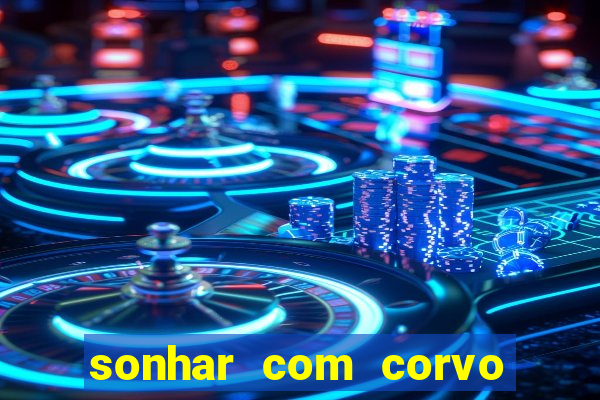 sonhar com corvo preto atacando